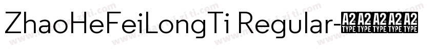ZhaoHeFeiLongTi Regular字体转换